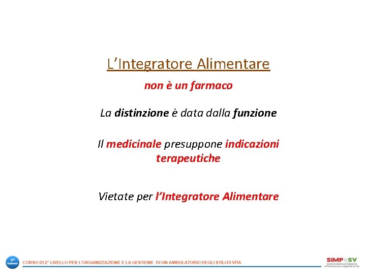 L’Integratore Alimentare non è un farmaco La distinzione è data dalla funzione Il medicinale