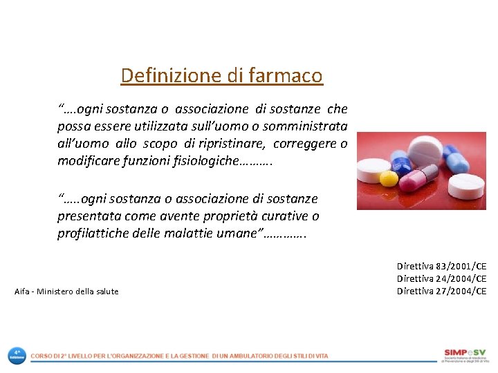 Definizione di farmaco “…. ogni sostanza o associazione di sostanze che possa essere utilizzata