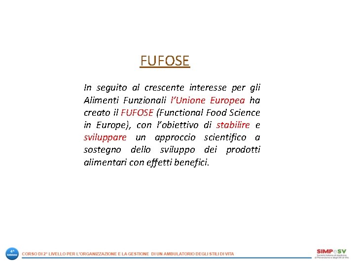 FUFOSE In seguito al crescente interesse per gli Alimenti Funzionali l’Unione Europea ha creato