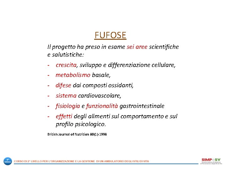 FUFOSE Il progetto ha preso in esame sei aree scientifiche e salutistiche: - crescita,