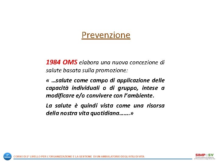 Prevenzione 1984 OMS elabora una nuova concezione di salute basata sulla promozione: « …salute