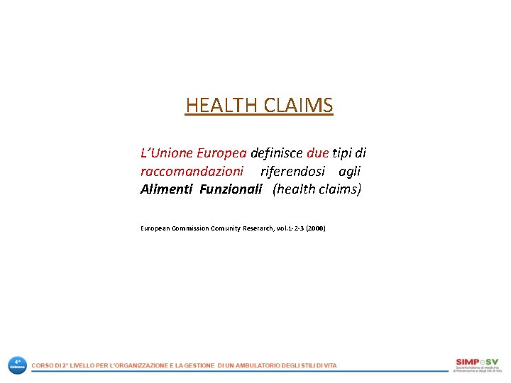 HEALTH CLAIMS L’Unione Europea definisce due tipi di raccomandazioni riferendosi agli Alimenti Funzionali (health