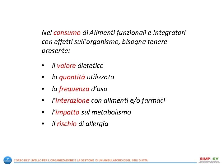 Nel consumo di Alimenti funzionali e Integratori con effetti sull’organismo, bisogna tenere presente: •