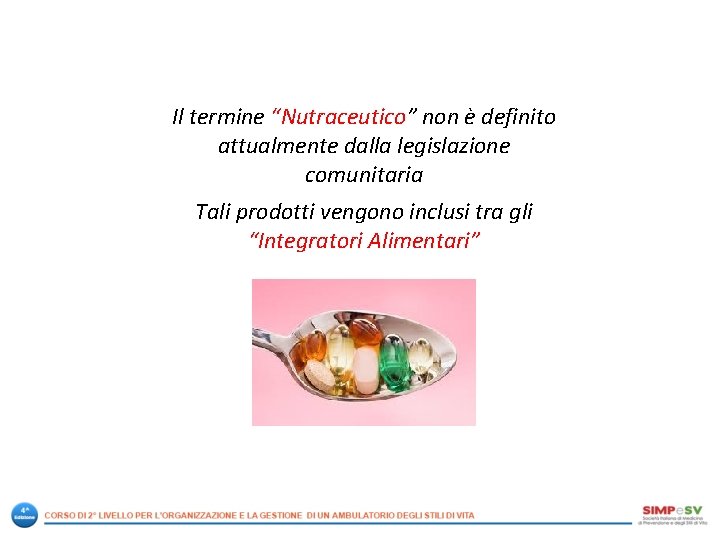 Il termine “Nutraceutico” non è definito attualmente dalla legislazione comunitaria Tali prodotti vengono inclusi