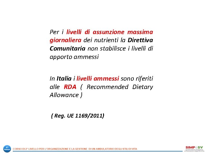 Per i livelli di assunzione massima giornaliera dei nutrienti la Direttiva Comunitaria non stabilisce