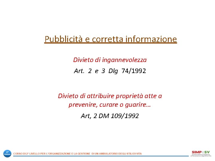 Pubblicità e corretta informazione Divieto di ingannevolezza Art. 2 e 3 Dlg 74/1992 Divieto