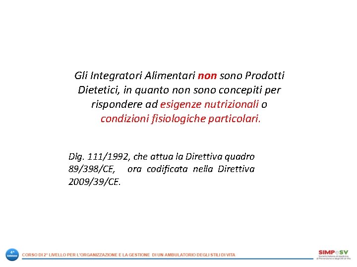 Gli Integratori Alimentari non sono Prodotti Dietetici, in quanto non sono concepiti per rispondere