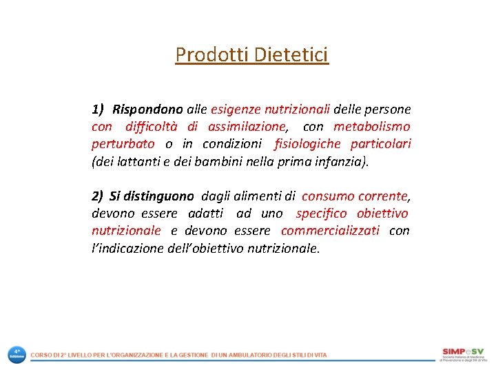 Prodotti Dietetici 1) Rispondono alle esigenze nutrizionali delle persone con difficoltà di assimilazione, con