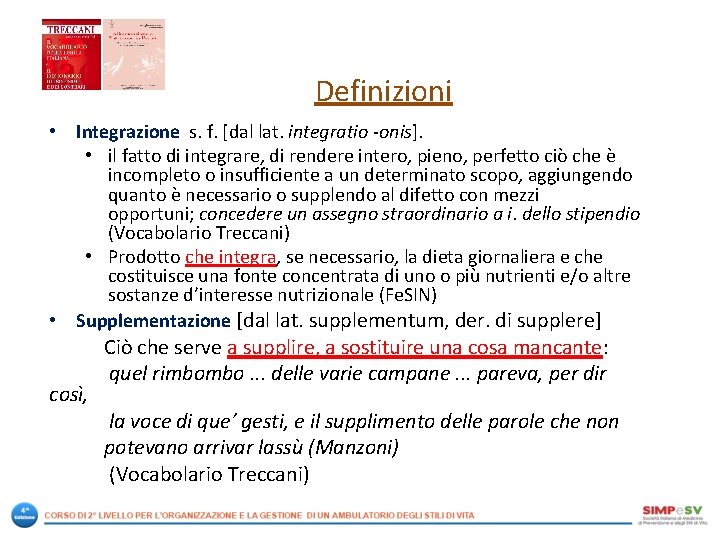 Definizioni • Integrazione s. f. [dal lat. integratio -onis]. • il fatto di integrare,