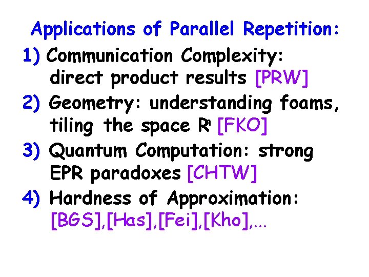 Applications of Parallel Repetition: 1) Communication Complexity: direct product results [PRW] 2) Geometry: understanding
