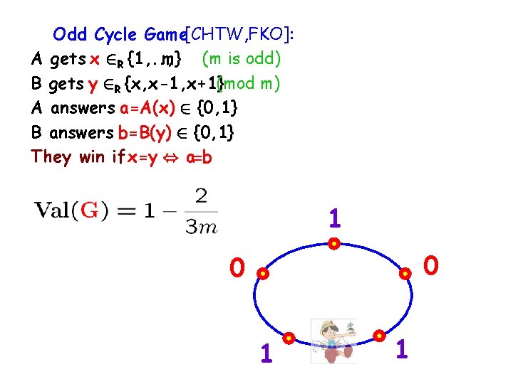 Odd Cycle Game[CHTW, FKO]: A gets x 2 R {1, . . , m}