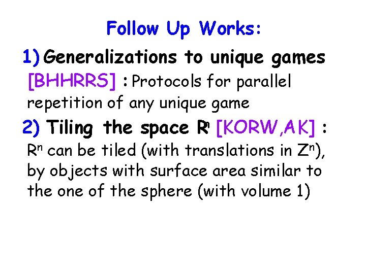 Follow Up Works: 1) Generalizations to unique games [BHHRRS] : Protocols for parallel repetition