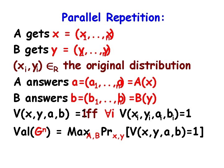 Parallel Repetition: A gets x = (x 1, . . , x n) B