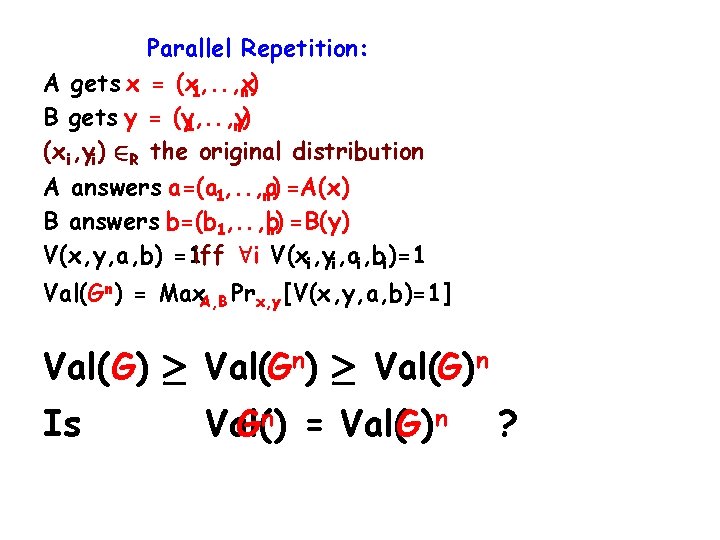 Parallel Repetition: A gets x = (x 1, . . , x n) B