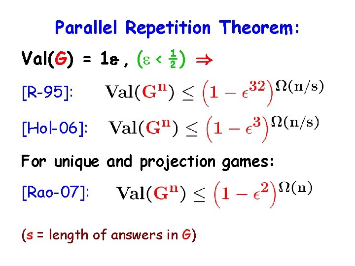 Parallel Repetition Theorem: Val(G) = 1 , ( < ½) ) [R-95]: [Hol-06]: For