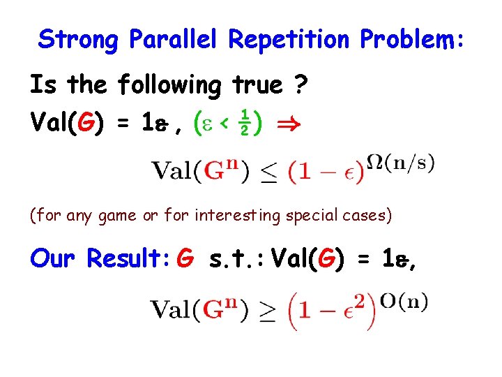 Strong Parallel Repetition Problem: Is the following true ? Val(G) = 1 , (
