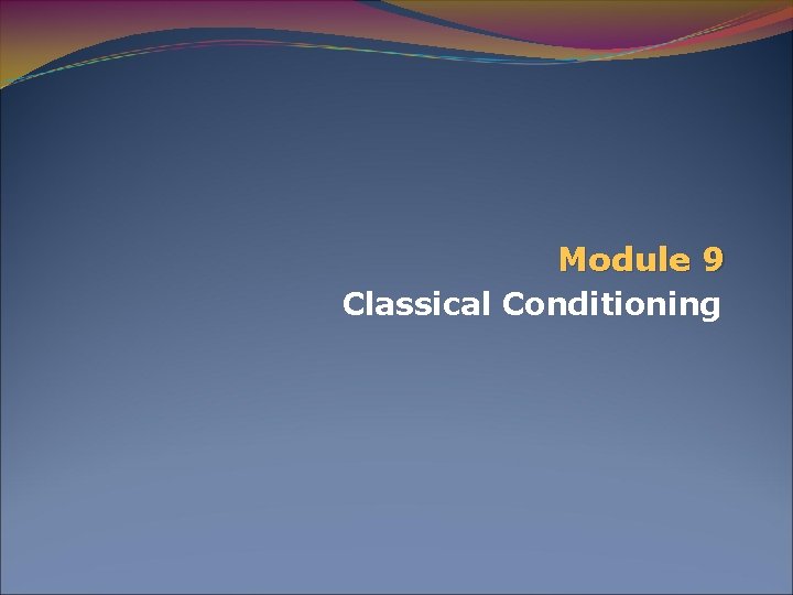 Module 9 Classical Conditioning 