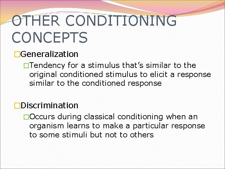 OTHER CONDITIONING CONCEPTS �Generalization �Tendency for a stimulus that’s similar to the original conditioned