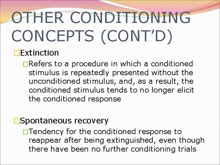 OTHER CONDITIONING CONCEPTS (CONT’D) �Extinction �Refers to a procedure in which a conditioned stimulus