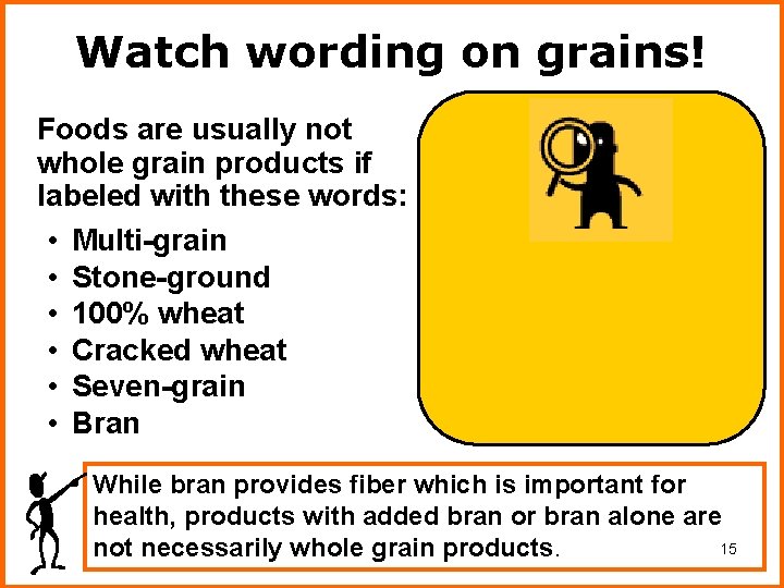 Watch wording on grains! Foods are usually not whole grain products if labeled with Watch wording on grains! Foods are usually not whole grain products if labeled with