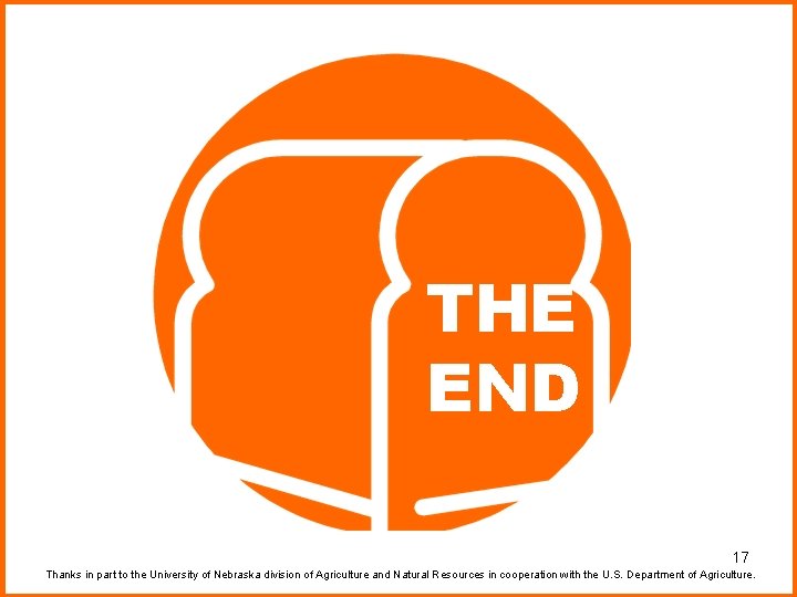 THE END 17 Thanks in part to the University of Nebraska division of Agriculture THE END 17 Thanks in part to the University of Nebraska division of Agriculture