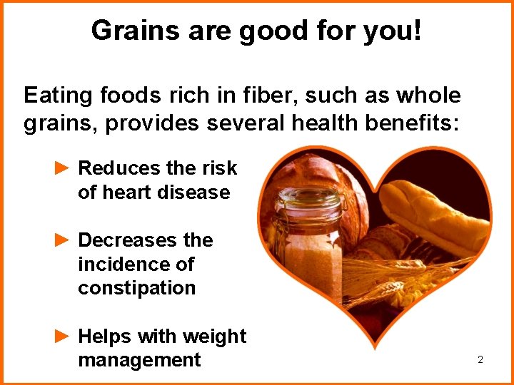 Grains are good for you! Eating foods rich in fiber, such as whole grains, Grains are good for you! Eating foods rich in fiber, such as whole grains,