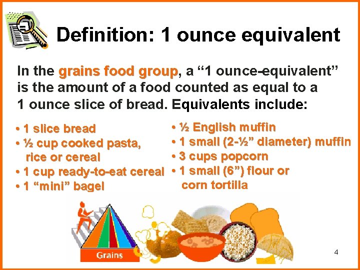 Definition: 1 ounce equivalent In the grains food group, group a “ 1 ounce-equivalent” Definition: 1 ounce equivalent In the grains food group, group a “ 1 ounce-equivalent”