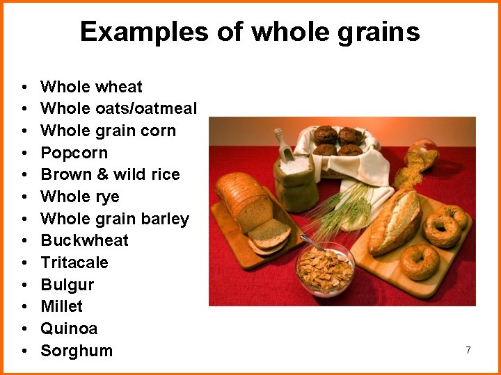 Examples of whole grains • • • • Whole wheat Whole oats/oatmeal Whole grain Examples of whole grains • • • • Whole wheat Whole oats/oatmeal Whole grain
