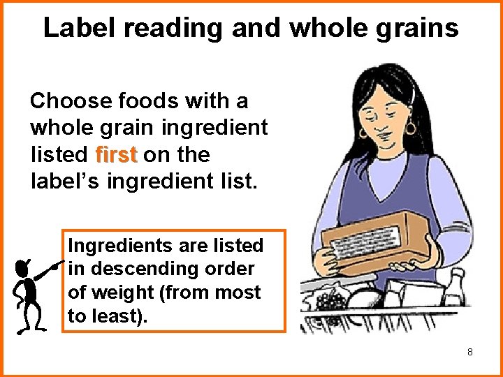 Label reading and whole grains Choose foods with a whole grain ingredient listed first Label reading and whole grains Choose foods with a whole grain ingredient listed first