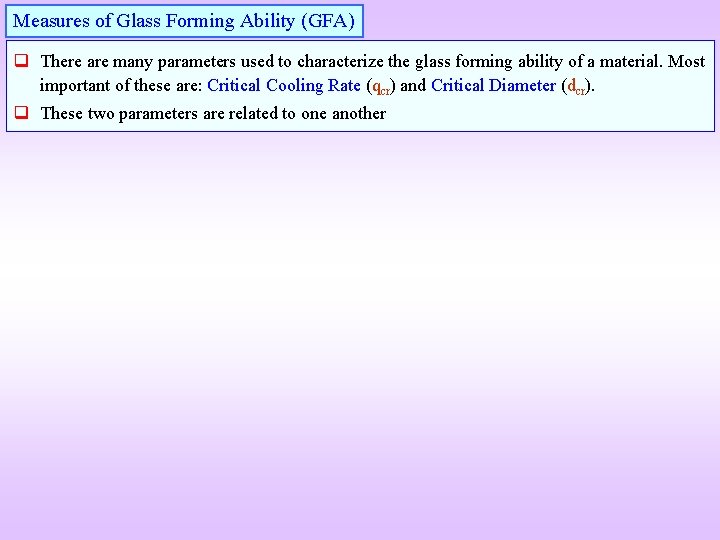 Measures of Glass Forming Ability (GFA) q There are many parameters used to characterize Measures of Glass Forming Ability (GFA) q There are many parameters used to characterize