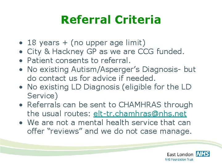 Referral Criteria • • 18 years + (no upper age limit) City & Hackney