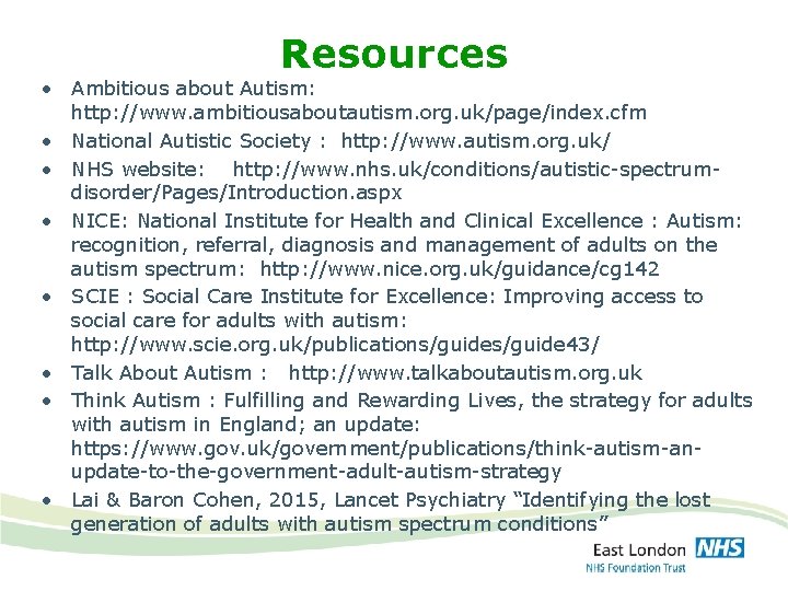 Resources • Ambitious about Autism: http: //www. ambitiousaboutautism. org. uk/page/index. cfm • National Autistic