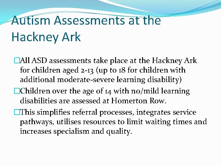Autism Assessments at the Hackney Ark �All ASD assessments take place at the Hackney