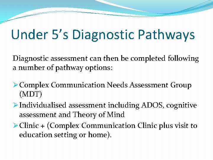 Under 5’s Diagnostic Pathways Diagnostic assessment can then be completed following a number of