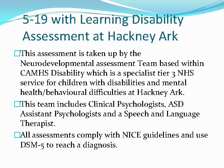 5 -19 with Learning Disability Assessment at Hackney Ark �This assessment is taken up