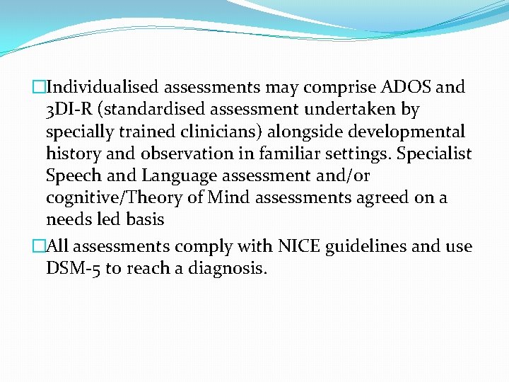 �Individualised assessments may comprise ADOS and 3 DI-R (standardised assessment undertaken by specially trained