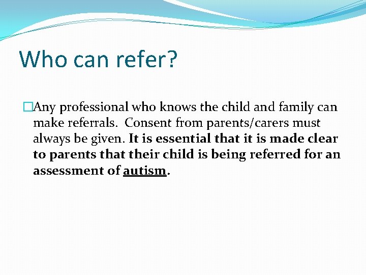 Who can refer? �Any professional who knows the child and family can make referrals.