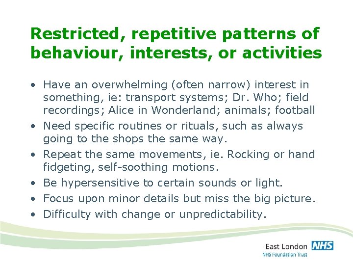 Restricted, repetitive patterns of behaviour, interests, or activities • Have an overwhelming (often narrow)