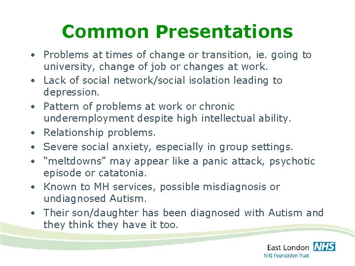 Common Presentations • Problems at times of change or transition, ie. going to university,