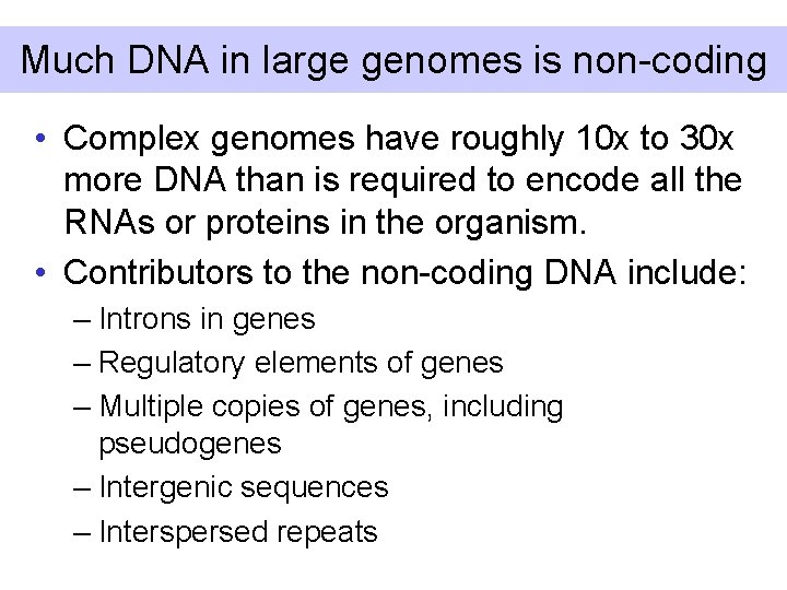 Much DNA in large genomes is non-coding • Complex genomes have roughly 10 x