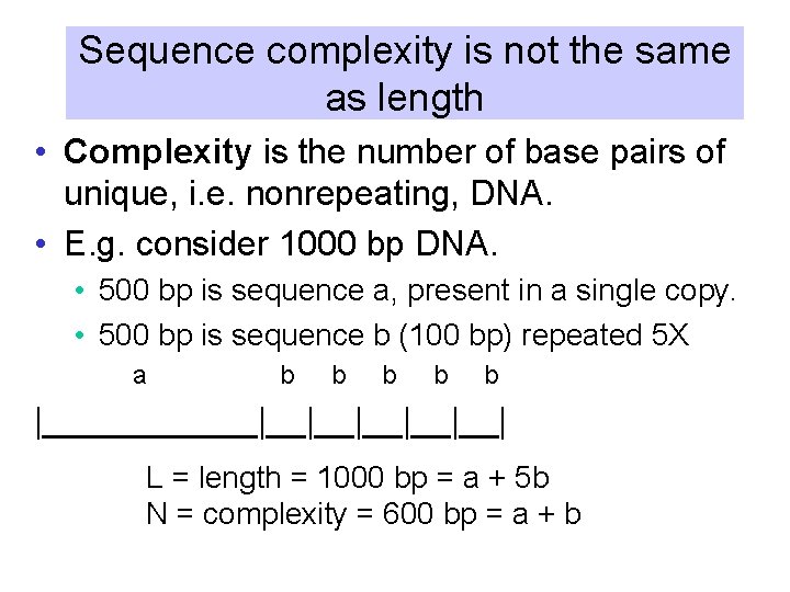 Sequence complexity is not the same as length • Complexity is the number of