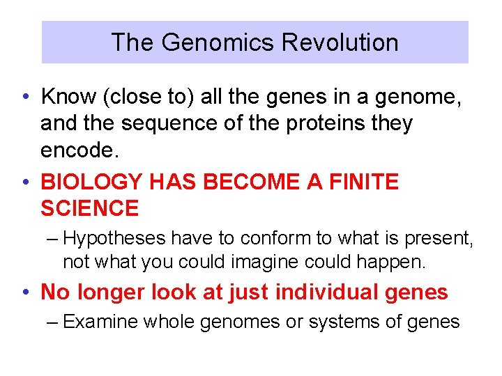 The Genomics Revolution • Know (close to) all the genes in a genome, and