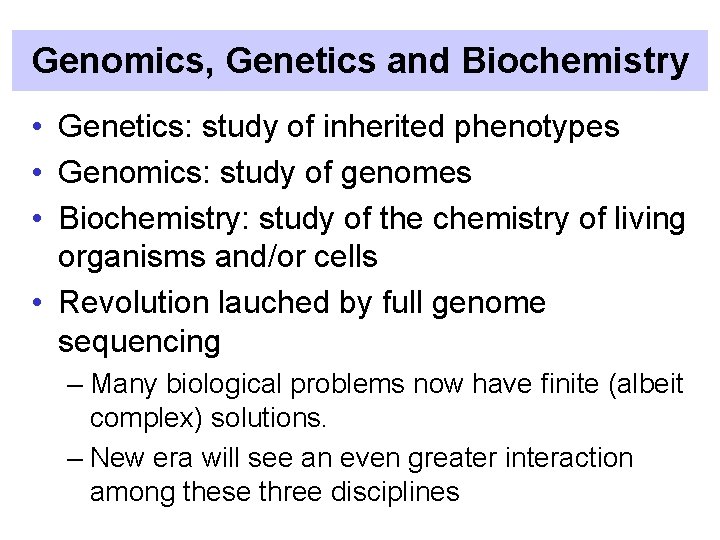 Genomics, Genetics and Biochemistry • Genetics: study of inherited phenotypes • Genomics: study of