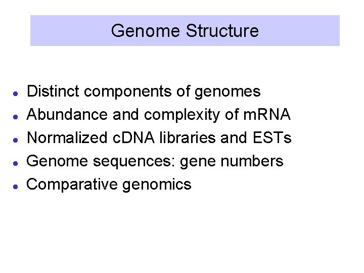 Genome Structure l l l Distinct components of genomes Abundance and complexity of m.