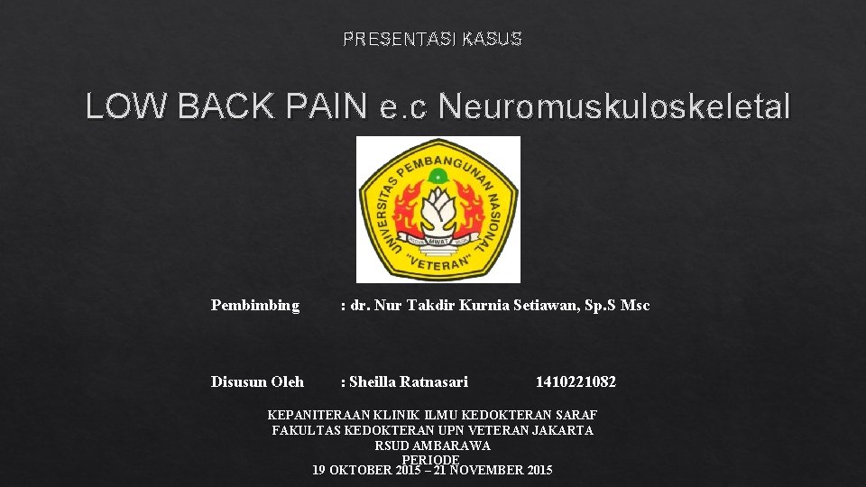 PRESENTASI KASUS LOW BACK PAIN e. c Neuromuskuloskeletal Pembimbing : dr. Nur Takdir Kurnia