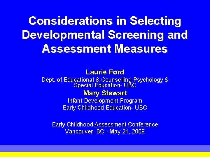 Considerations in Selecting Developmental Screening and Assessment Measures Laurie Ford Dept. of Educational &