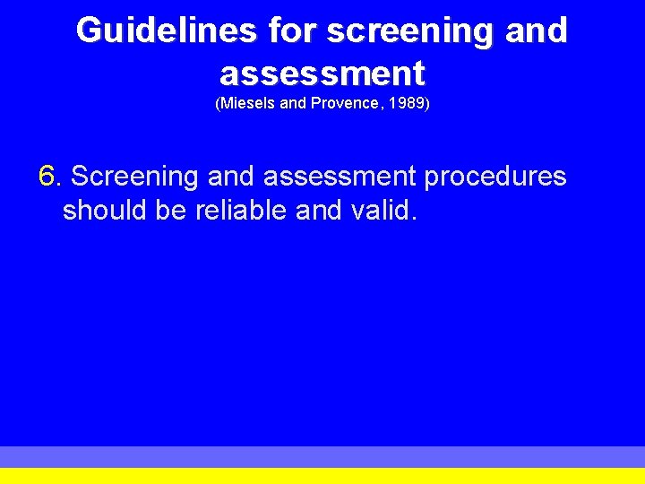 Guidelines for screening and assessment (Miesels and Provence, 1989) 6. Screening and assessment procedures