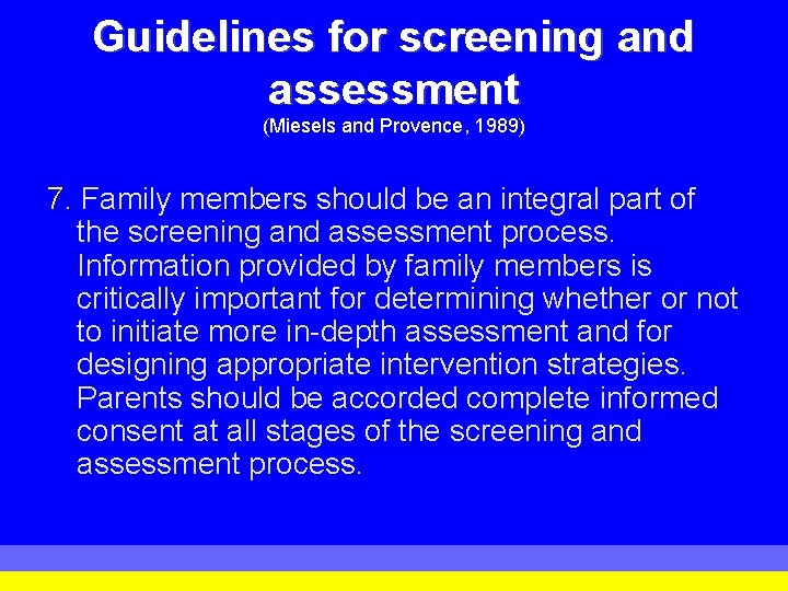 Guidelines for screening and assessment (Miesels and Provence, 1989) 7. Family members should be