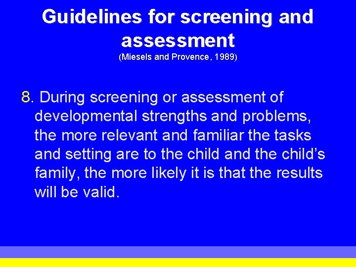 Guidelines for screening and assessment (Miesels and Provence, 1989) 8. During screening or assessment Guidelines for screening and assessment (Miesels and Provence, 1989) 8. During screening or assessment