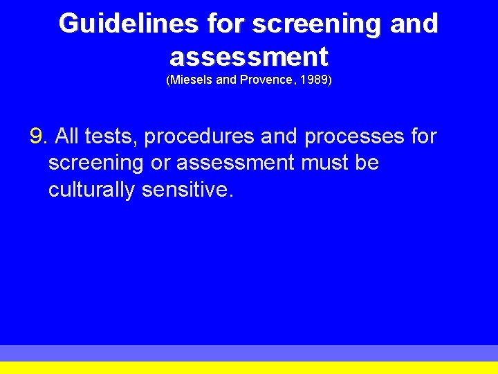 Guidelines for screening and assessment (Miesels and Provence, 1989) 9. All tests, procedures and